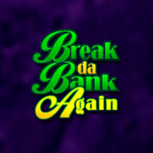 Break da Bank Again